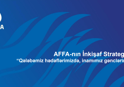 "AFFA-nın İnkişaf Strategiyası"nın əsas hədəfləri bilindi