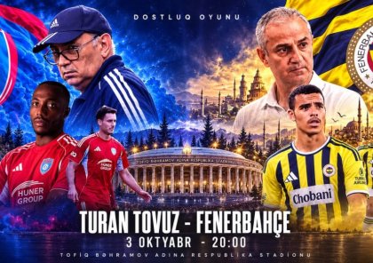 "Turan Tovuz" - "Fənərbağça" matçı bu saatda başlayacaq